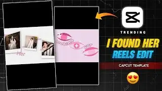 I Found Her Reels Editing | I Found Her Capcut Template | I Found Her Instagram Viral Reel Editing 