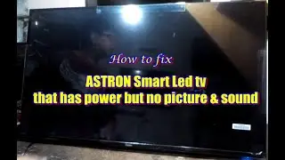 How to fix ASTRON Smart Led tv that has power backlight is good but no picture & sound.