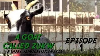 A Goat called Zukw - A story set inside Goat simulator - Episode 1