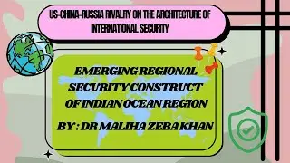 Emerging Regional Security Construct Of Indian Ocean Region  - Dr Maliha Zeba Khan