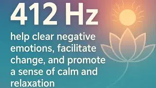 412hz frequency help clear negative emotions, facilitate change&promote a sense of calm&relaxation.