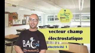 electricité 1  / electrostatique #09 :  vecteur champ électrostatique