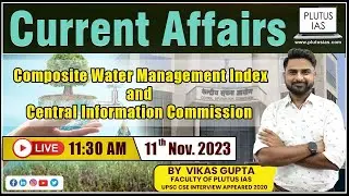 Weekly Current Affairs for UPSC (Composite Water Management Index & Central Information Commission)
