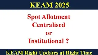 KEAM 2025 || Spot Allotment - Centralised or Institutional ?