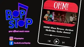 OHM! (Dan Bruce, Jordan McBride, Gabe Jones) - Live @ BOP STOP