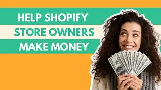 Make Money Online as freelancer Help Shopify Store Owners