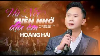HÀ NỘI MIỀN NHỚ DỊU ÊM 🔥 NS PHƯƠNG BẮC - PHỎNG THƠ: NGOC LAN🔥 HOÀNG HẢI🔥 MV OFFCIAL
