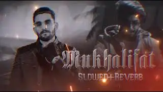 MUKHALIFAT ( Slowed And Reverb ) | NOMI JUTT | SUNNA JAMALPURIA