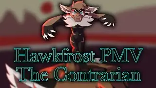 Hawkfrost PMV:: The Contrarian