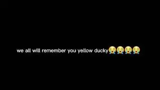 Rest in peace yellow ducky 😭😭😭😭😭😭😭