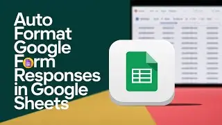 How to Auto Format Google Form Responses in Google Sheets