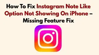 How To Fix Instagram Note Like Option Not Showing On iPhone – Missing Feature Fix