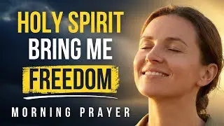 Holy Spirit Brings Me Freedom&mdash;Help Me Stand Firm and Stay Free | Morning Prayer
