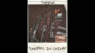 TrippyKidd - &ldquo;Choppas In China&rdquo;