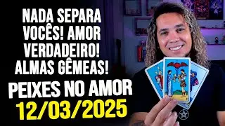 NADA SEPARA VOC&Ecirc;S! AMOR VERDADEIRO! ALMAS G&Ecirc;MEAS!!! PEIXES NO AMOR - QUARTA 12/03/2025 ❤️