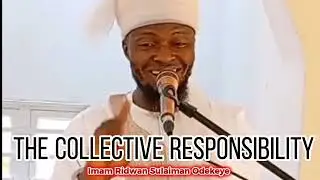 The collective responsibility -Jum'ah Khutbah by Imām Ridwān Sulaimān Odekeye 