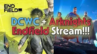 DCWC Update + Arknight Endfield Stream