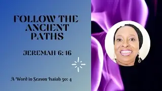 Follow the Ancient Paths! Jeremiah 6: 16