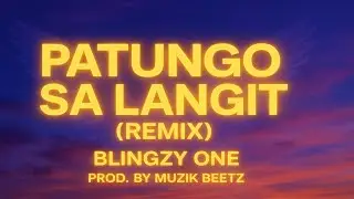 PATUNGO SA LANGIT (Remix) - Blingzy One | Prod. by Muzik Beetz