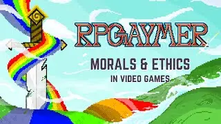Morals & Ethics in Video Games | RPGaymer