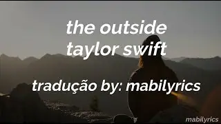 taylor swift - the outside (tradução/legendado)