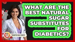 What Are The Best Natural Sugar Substitutes For Diabetics? - Diabetes Daily Digest