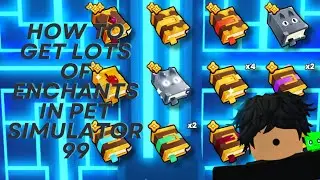 How To Get Lots Of Enchants In Pet Simulator 99