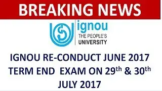 IGNOU RE-CONDUCT JUNE 2017 EXAM AGAIN [Must Watch]
