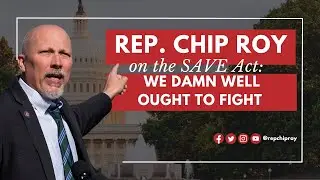 Rep. Chip Roy: We damn well ought to fight -- the SAVE Act gives us opportunity to do that
