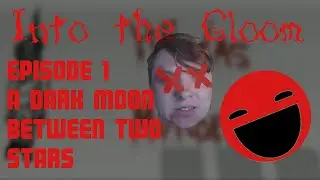 A DARK MOON BETWEEN TWO STARS--Into the Gloom, Ep  1