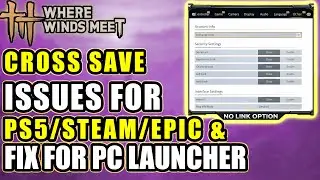 WHERE WINDS MEET: Link Account Option Missing PS5/STEAM/EPIC & Fix For PC Launcher
