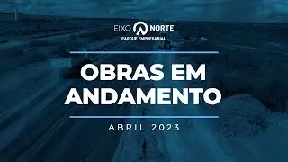 Eixo Norte - Obra em Andamento - Abril 2023