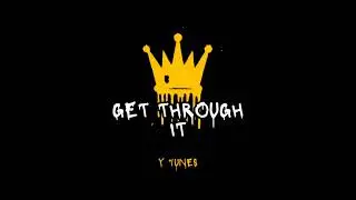 [FREE FOR USE] GET THROUGH IT | Y TUNES