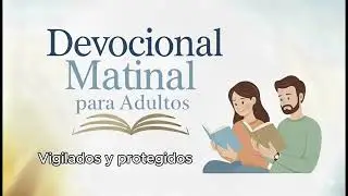Vigilados y protegidos | Devocional Matinal para Adultos ... #matutinaadulto