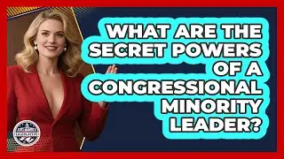 What Are The Secret Powers Of A Congressional Minority Leader? - Inside the Legislative Branch