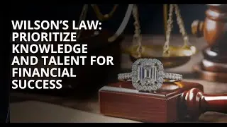 Wilson&rsquo;s Law: Prioritize Knowledge and Talent for Financial Success