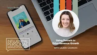 Using Funnels to Drive Revenue Growth with Lauren Cannon | Influential Personal Brand Podcast