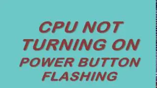 Cpu not Turning on and Power Button Flashing Solved in 100 sec