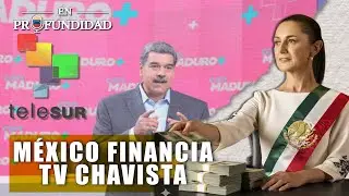 EL ERARIO EN ROJO: México financia la maquinaria mediática de Maduro  🟠 Venezuela en profundidad