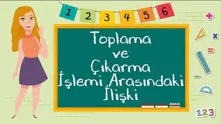 Toplama ve Çıkarma İşlemi Arasındaki İlişki