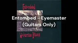 Entombed - Eyemaster (Guitars Only)