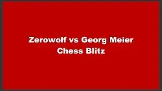 Zerowolf vs Georg Meier Chess Blitz
