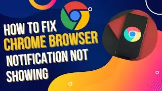 How to Fix Chrome Browser Notification Not Showing