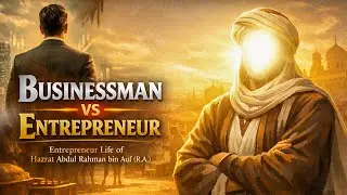 Businessman vs Entrepreneur | Hazrat Abdul Rahman bin Auf R.A. | Mindset & Success Secret #explore