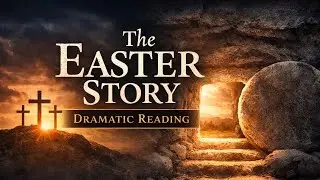 &ldquo;From the Cross to the Empty Tomb | A Dramatic Easter Reading&rdquo;