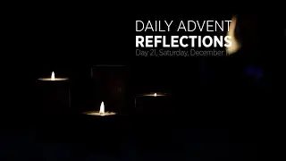 Dec. 17, 2022 - Daily Advent Reflection - Day 21
