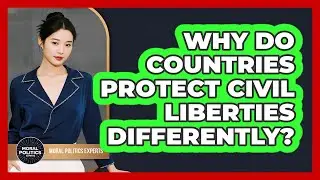 Why Do Countries Protect Civil Liberties Differently? - Moral Politics Experts
