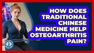 How Does Traditional Chinese Medicine Help Osteoarthritis Pain? - Osteoarthritis Relief Hub