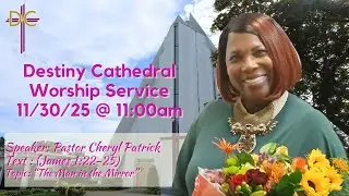 Destiny Cathedral's Sunday Worship Service @ 11:00 A.M., November 30th 2025