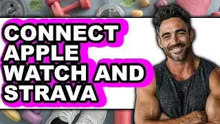 How to Connect Apple Watch and Strava - Full Guide